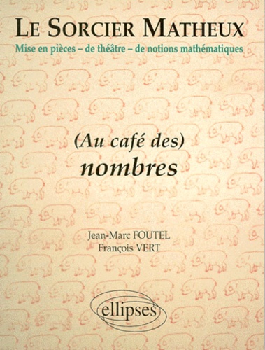 François Vert et Jean-Marc Foutel - Le Sorcier Matheux. Tome 3, (Au Cafe Des) Nombres.