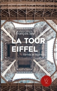 François Vey - La tour Eiffel - Vérités et légendes.