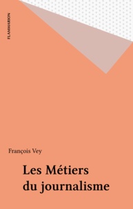 François Vey - Les métiers du journalisme.