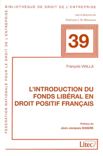 François Vialla - L'introduction du fonds libéral en droit positif français.