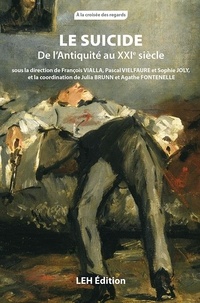François Vialla et Pascal Vielfaure - Le suicide - De l'Antiquité au XXIe siècle.