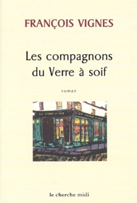 François Vignes - Les Compagnons Du Verre A Soif.