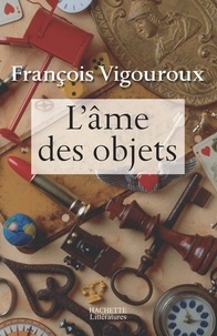 François Vigouroux - L'âme des objets.