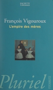 François Vigouroux et Joël Roman - L'empire des mères.