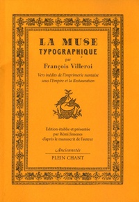 François Villeroi - La Muse typographique - Vers inédits de l'imprimerie nantaise sous l'Empire et la Restauration.