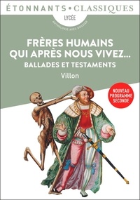 François Villon - Frères humains qui après nous vivez... - Ballades et Testaments.