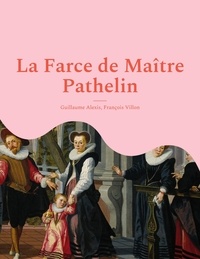 François Villon - La Farce de Maître Pathelin.