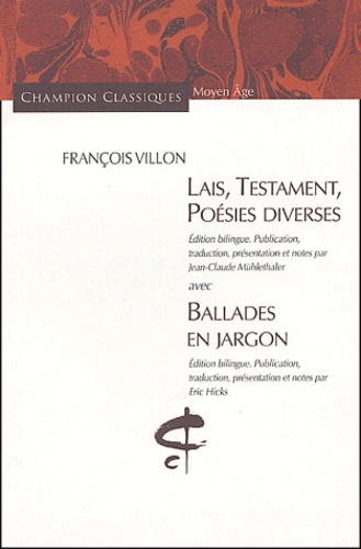 François Villon - Lais, Testament, Poésies diverses avec Ballades en jargon - Edition bilingue français-français médiéval.