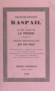 François-Vincent Raspail et Daniel Ligou - François-Vincent Raspail - Ou Le bon usage de la prison. Précédé de L'étude impartiale sur Jean-Paul Marat.