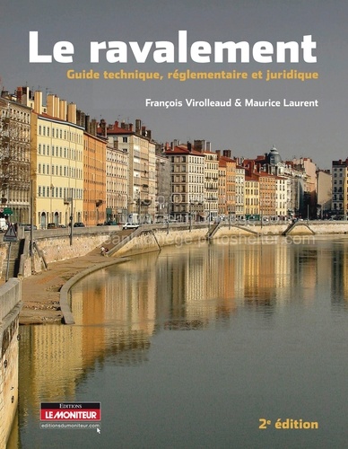 François Virolleaud et Maurice Laurent - Le ravalement - Guide technique, réglementaire et juridique.