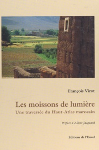 François Virot et Albert Jacquard - Les moissons de lumière - Une traversée du Haut-Atlas marocain.