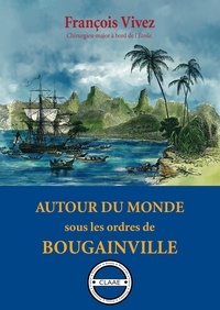 François Vivez - Autour du monde sous les ordres de Bougainville - Carnet de voyage.