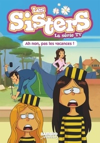 François Vodarzac - Les sisters - La série TV Tome 2 : Ah non, pas les vacances !.
