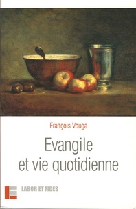 François Vouga - Evangile et vie quotidienne.
