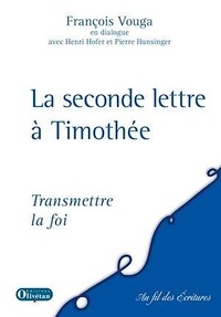 François Vouga - La seconde lettre à Timothée - Transmettre la foi.