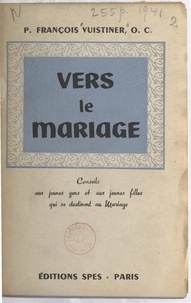 François Vuistiner - Vers le mariage - Conseils aux jeunes gens et aux jeunes filles qui se destinent au mariage.