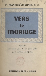François Vuistiner - Vers le mariage - Conseils aux jeunes gens et aux jeunes filles qui se destinent au mariage.