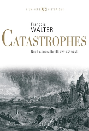 Catastrophes. Une histoire culturelle XVIe-XXIe siècle