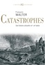François Walter - Catastrophes - Une histoire culturelle XVIe-XXIe siècle.