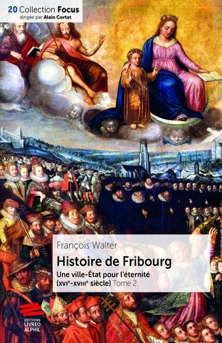 Histoire de Fribourg - Tome 2. Une ville-État pour l'éternité (XVIe-XVIIIe siècle)