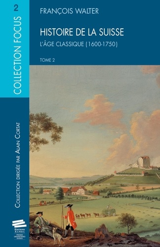 Histoire de la Suisse. Tome 2, L'Age classique (1600-1750)