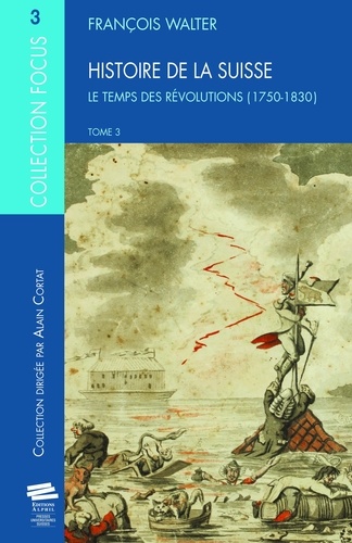 Histoire de la Suisse. Tome 3, Le Temps des révolutions (1750-1830)