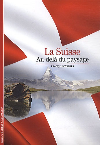 François Walter - La Suisse - Au-delà du paysage.