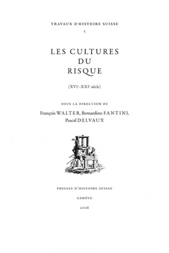 François Walter et Bernardino Fantini - Les cultures du risque (XVIe-XXIe siècle).