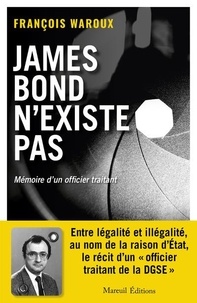 François Waroux - James Bond n'existe pas - Mémoires d'un officier traitant.