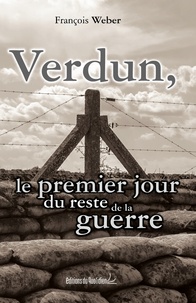 François Weber - Verdun, le premier jour du reste de la guerre.