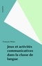 François Weiss - Jeux et activités communicatives dans la classe de langue.