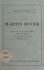 Martin Bucer. Esquisse de sa vie et de sa pensée, publiée à l'occasion du 4e centenaire de sa mort, 28 février 1551