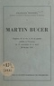 François Wendel - Martin Bucer - Esquisse de sa vie et de sa pensée, publiée à l'occasion du 4e centenaire de sa mort, 28 février 1551.