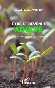 François Wernert - Etre et devenir adulte - Comment mieux aller vers ses potentialités ?.