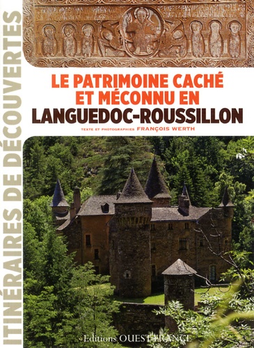 François Werth - Le patrimoine caché et méconnu du Languedoc-Roussillon.