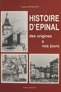 François Weymuller - Histoire d'Épinal des origines à nos jours.