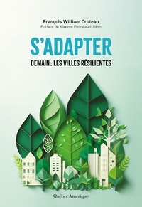 François William Croteau - S’adapter - Demain : les villes résilientes.