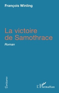 François Winling - La victoire de Samothrace - Roman.