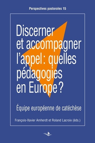 Discerner et accompagner l'appel : quelles pédagogies en Europe ?. Actes du Congrès de l'EEC tenu à Prague du 29 mai au 2 juin 2019