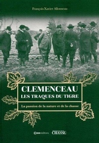 François-Xavier Allonneau - Clémenceau - Les traques du tigre. La passion de la nature et de la chasse.