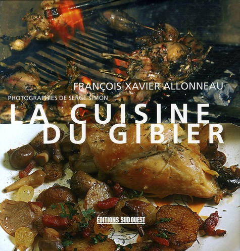 François-Xavier Allonneau - La cuisine du gibier.