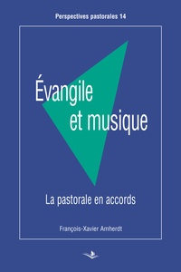 François-Xavier Amherdt - Evangile et musique - La pastorale en accords.