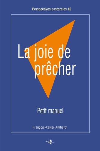 François-Xavier Amherdt - La joie de prêcher - Petit manuel.