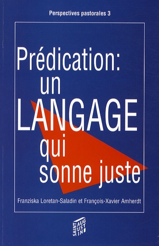 François-Xavier Amherdt et Franziska Loretan-Saladin - Prédication : un langage qui sonne juste - Pour un renouvellement poétique de l'homélie à partir des réflexions littéraires de la poétesse Hilde Domin.