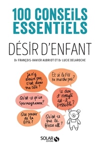 François-Xavier Aubriot et Lucie Delaroche - 100 questions sur le désir d'enfant.