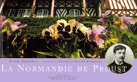 François-Xavier Bouchart et Nadine Beauthéac - La Normandie De Proust.