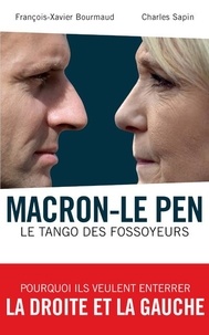 François-Xavier Bourmaud et Charles Sapin - Macron-Le Pen - Le tango des fossoyeurs.