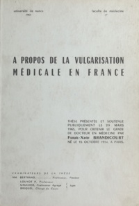 François-Xavier Brandicourt - À propos de la vulgarisation médicale en France - Thèse présentée et soutenue publiquement le 29 mars 1965, pour obtenir le grade de Docteur en médecine.