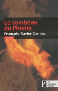 François-Xavier Cerniac - Le tombeau du Phénix.