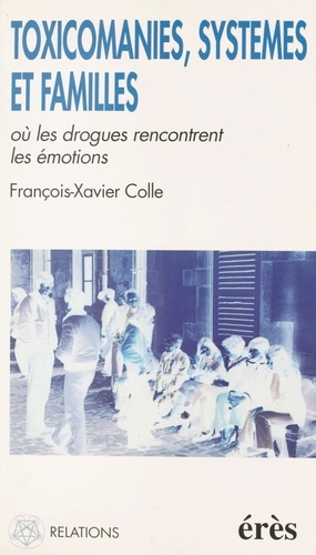 Toxicomanies, familles et systèmes. Où les drogues rencontrent les émotions